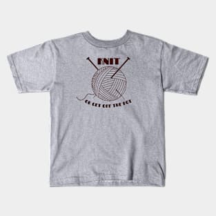 Knit or get off the pot Kids T-Shirt